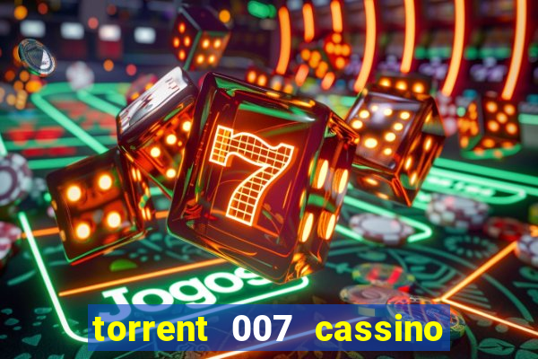 torrent 007 cassino royale legendado